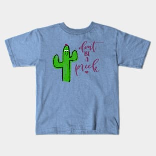 Don't Be A Prick Kids T-Shirt